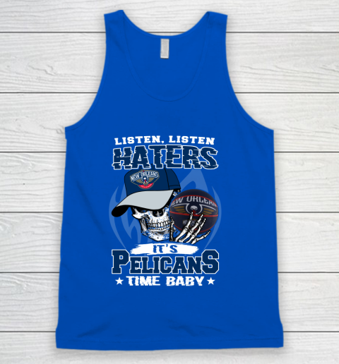 Listen Haters It is PELICANS Time Baby NBA Tank Top 4