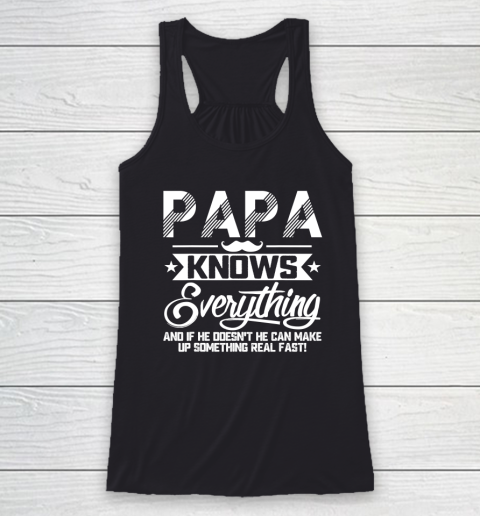 Papa Knows Everything Funny Fathers Day Gift for Dad Papa Racerback Tank