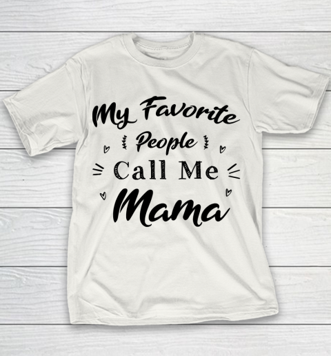 Mother's Day Funny Gift Ideas Apparel  Mother day My favorit people call me mama T Shirt Youth T-Shirt