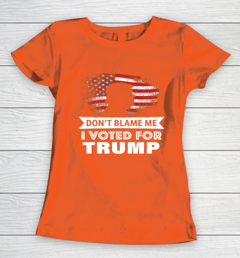 Don t Blame Me I Voted For Trump Shirt Women's T-Shirt 3