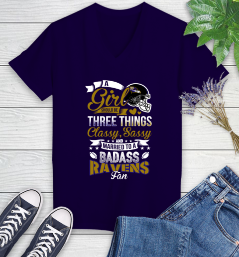 Baltimore Ravens NFL Football A Girl Should Be Three Things Classy Sassy And A Be Badass Fan Women's V-Neck T-Shirt 3