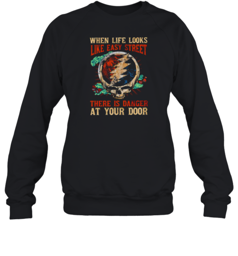 Grateful Dead when life looks like easy street Sweatshirt