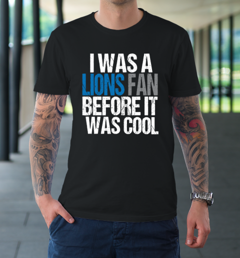 Lions Fan Before It Was Cool T-Shirt