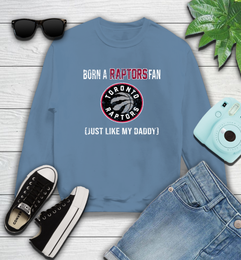 NBA Toronto Raptors Loyal Fan Just Like My Daddy Basketball Shirt Sweatshirt 9