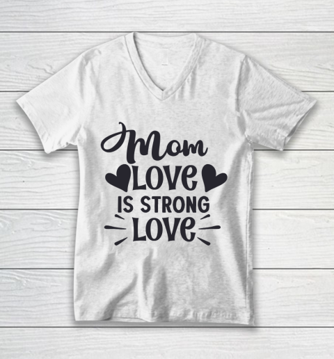 Mother's Day Funny Gift Ideas Apparel  Mom love is strong love T Shirt V-Neck T-Shirt