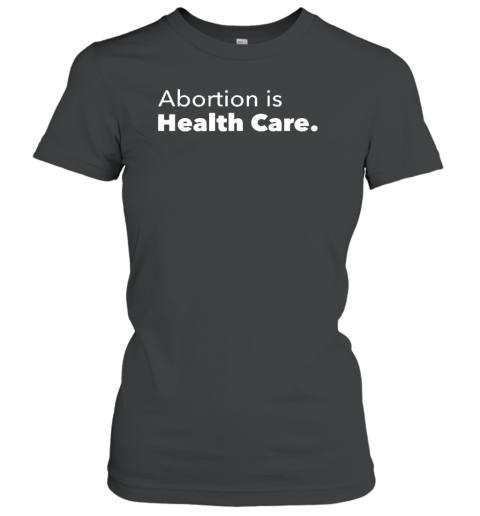 Planned Parenthood Marketplace Abortion Is Health Care Women's T-Shirt