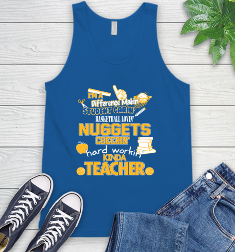 Denver Nuggets NBA I'm A Difference Making Student Caring Basketball Loving Kinda Teacher Tank Top 4