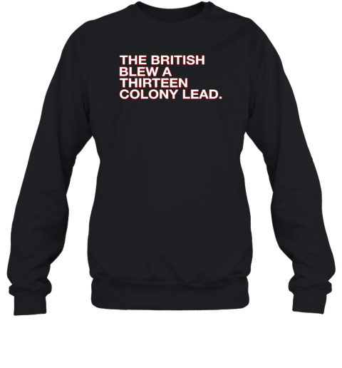 The British Blew A Thirteen Colony Lead Sweatshirt