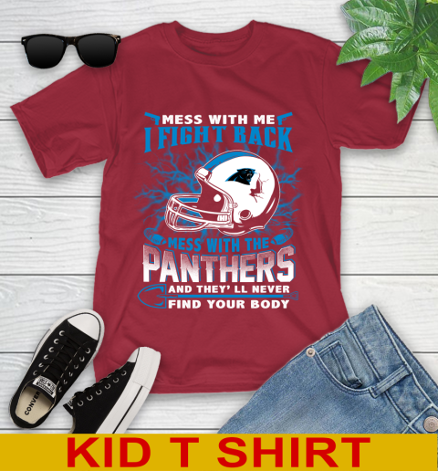 NFL Football Carolina Panthers Mess With Me I Fight Back Mess With My Team And They'll Never Find Your Body Shirt Youth T-Shirt 12