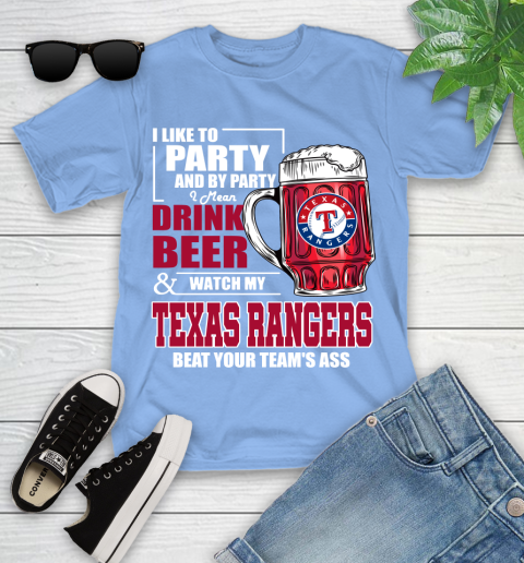 MLB I Like To Party And By Party I Mean Drink Beer And Watch My Texas Rangers Beat Your Team's Ass Baseball Youth T-Shirt 15