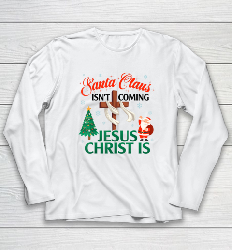 Santa Claus Isn't Coming Jesus Christ Is Christmas Vacation Long Sleeve T-Shirt