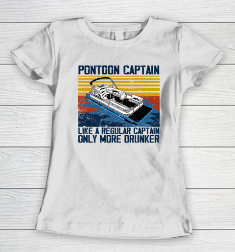 Pontoon Captain Like A Regular Captain Only More Drunker Women's T-Shirt