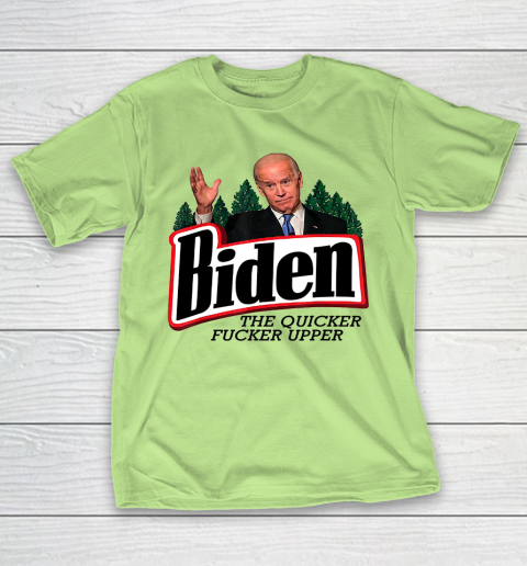 Biden The Quicker Fucker Upper T-Shirt 6