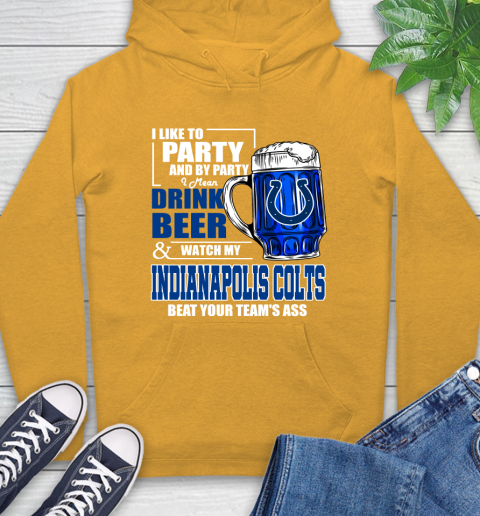 NFL I Like To Party And By Party I Mean Drink Beer and Watch My Indianapolis Colts Beat Your Team's Ass Football Hoodie 2