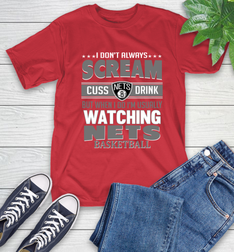 Brooklyn Nets NBA Basketball I Scream Cuss Drink When I'm Watching My Team T-Shirt 11