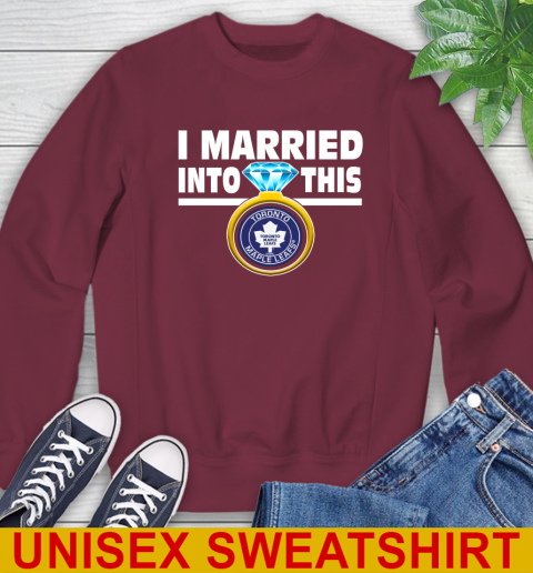 Toronto Maple Leafs NHL Hockey I Married Into This My Team Sports Sweatshirt 6