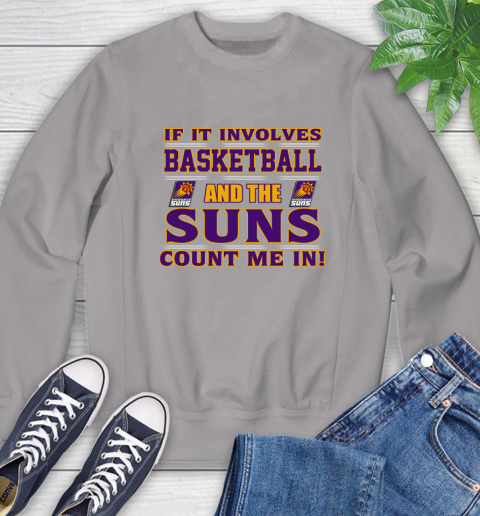 NBA If It Involves Basketball And Phoenix Suns Count Me In Sports Sweatshirt 5