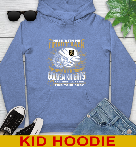 Vegas Golden Knights Mess With Me I Fight Back Mess With My Team And They'll Never Find Your Body Shirt Youth Hoodie 12