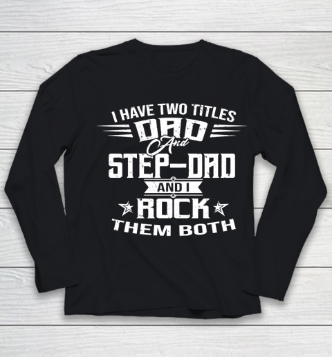 Father's Day Funny Gift Ideas Apparel  I HAVE TWO TITLES DAD AND STEP DAD T Shirt Youth Long Sleeve