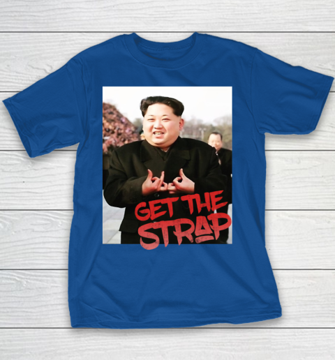 Kim Jong Un Blood Shirt Sign Get The Strap 50 Cent Youth T-Shirt 8
