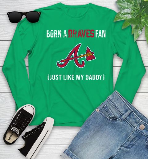 MLB Baseball Atlanta Braves Loyal Fan Just Like My Daddy Shirt Youth Long Sleeve 6
