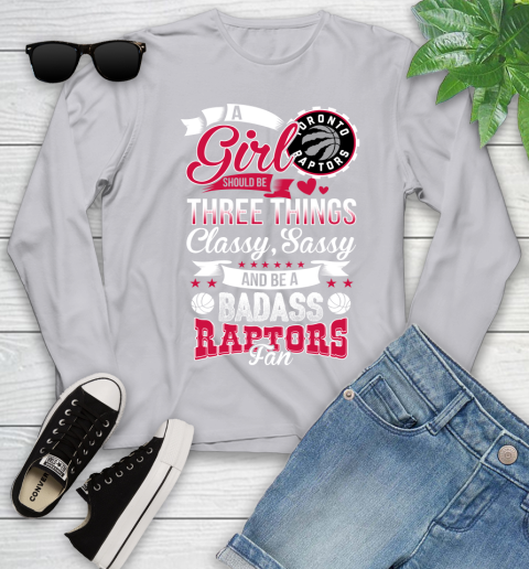 Toronto Raptors NBA A Girl Should Be Three Things Classy Sassy And A Be Badass Fan Youth Long Sleeve 5