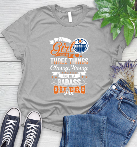Edmonton Oilers NHL Hockey A Girl Should Be Three Things Classy Sassy And A Be Badass Fan Women's T-Shirt 5