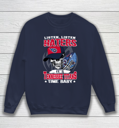 Listen Haters It is TITANS Time Baby NFL Sweatshirt 2
