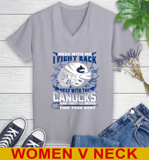 Vancouver Canucks Mess With Me I Fight Back Mess With My Team And They'll Never Find Your Body Shirt Women's V-Neck T-Shirt 4
