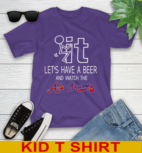 Atlanta Braves Baseball MLB Let's Have A Beer And Watch Your Team 99