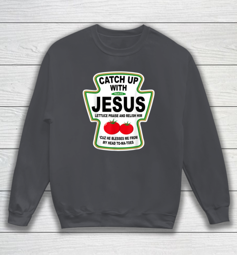 Christian Catch Up With Jesus Ketchup God Sweatshirt 3