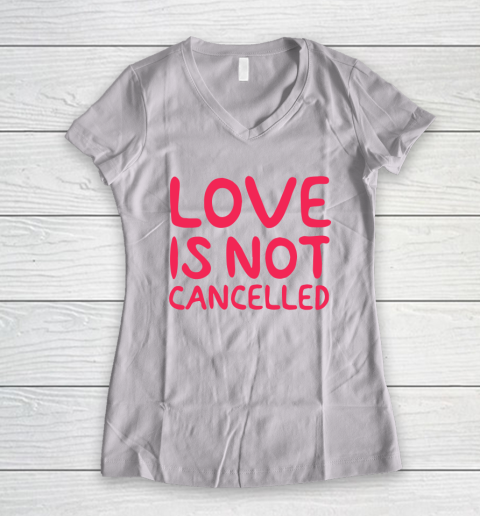 Love Is Not Cancelled Trending Women's V-Neck T-Shirt