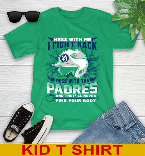 MLB Baseball San Diego Padres Mess With Me I Fight Back Mess With My Team And They'll Never Find Your Body Shirt Youth T-Shirt 7