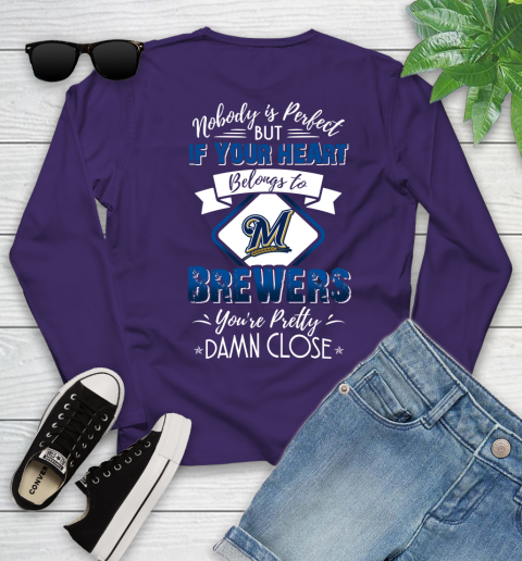 MLB Baseball Milwaukee Brewers Nobody Is Perfect But If Your Heart Belongs To Brewers You're Pretty Damn Close Shirt Youth Long Sleeve 5 MLB Baseball Milwaukee Brewers Nobody Is Perfect But If Your Heart Belongs To Brewers You're Pretty Damn Close Shirt Youth Long Sleeve - Image 5