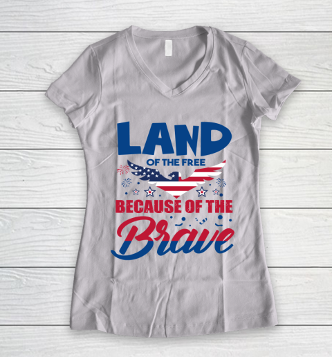 Independence Day 4th Of July Land Of The Free Because Of The Brave Women's V-Neck T-Shirt