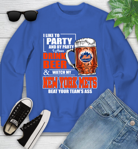 MLB I Like To Party And By Party I Mean Drink Beer And Watch My New York Mets Beat Your Team's Ass Baseball Youth Sweatshirt 7