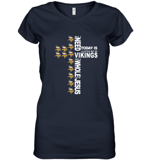 NFL All I Need Today Is A Little Bit Of Minnesota Vikings And A Whole Lot Of Jesus Football lD7HJO9REzn women v neck t shirt 39 95 151514 front navy