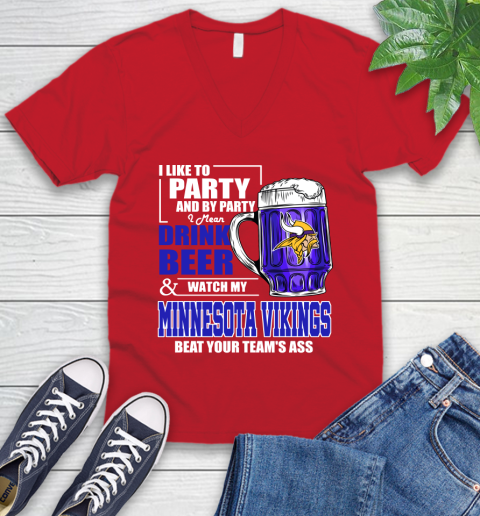 NFL I Like To Party And By Party I Mean Drink Beer and Watch My Minnesota Vikings Beat Your Team's Ass Football V-Neck T-Shirt 6