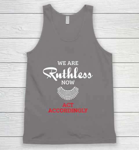 We Are Ruthless Now Act Accordingly Tank Top 6
