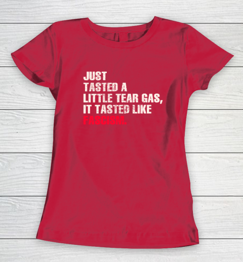 Just Tasted A Little Tear Gas It Tasted Like Fascism Women's T-Shirt 7