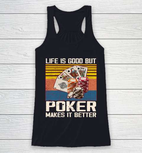 Life is good but poker makes it better Racerback Tank 7