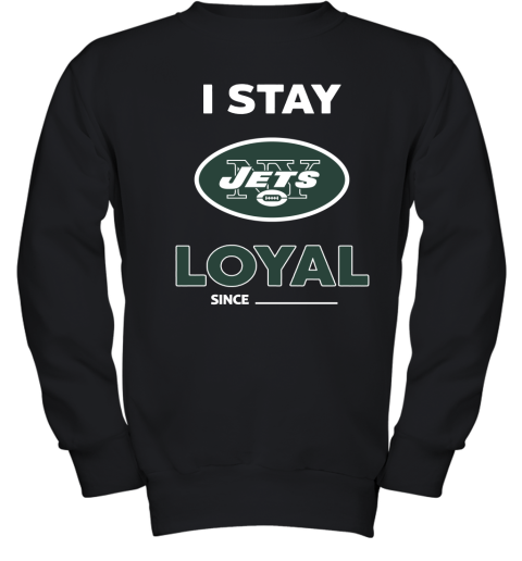 New York Jets I Stay Loyal Since Personalized Youth Sweatshirt