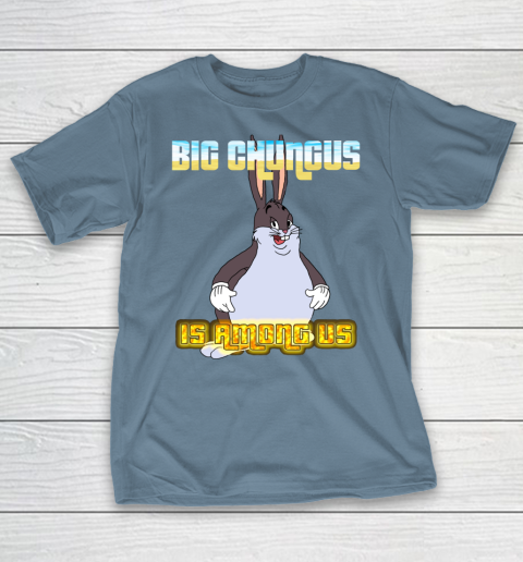 Big Chungus Is Among us shirt T-Shirt 6
