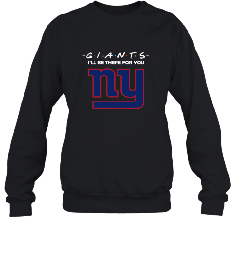 I'll Be There For You New York Giants Friends Movie NFL Sweatshirt