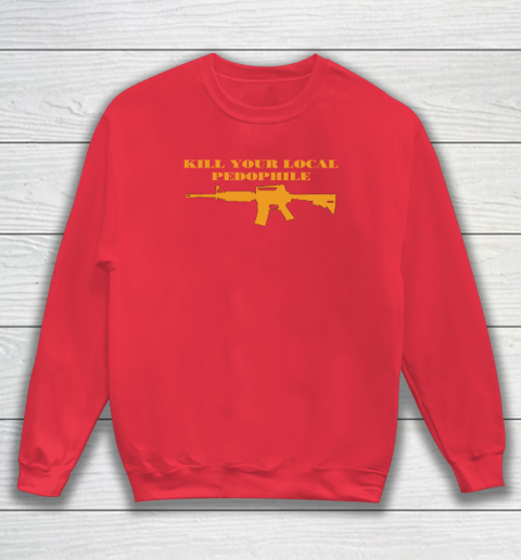 Kill Your Local Pedophile Sweatshirt 6