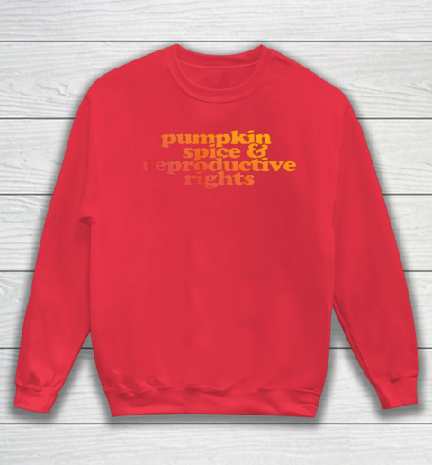 Pumpkin Spice and Reproductive Rights Sweatshirt 6