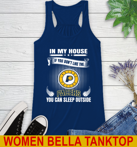 Indiana Pacers NBA Basketball In My House If You Don't Like The Pacers You Can Sleep Outside Shirt Racerback Tank 7