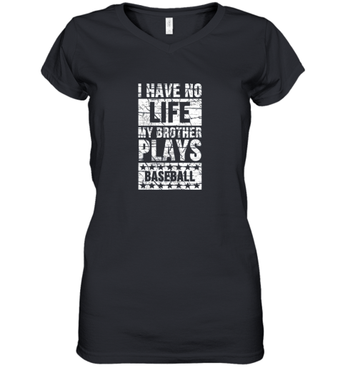 I Have No Life My Brother Plays Baseball Funny Sister Women's V-Neck T-Shirt