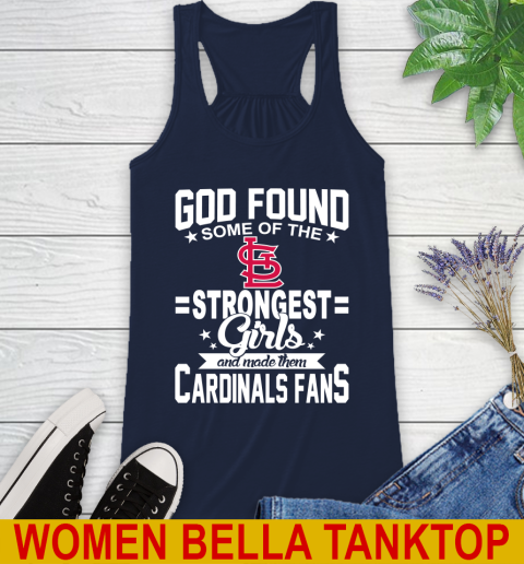 St.Louis Cardinals MLB Baseball God Found Some Of The Strongest Girls Adoring Fans Racerback Tank 9