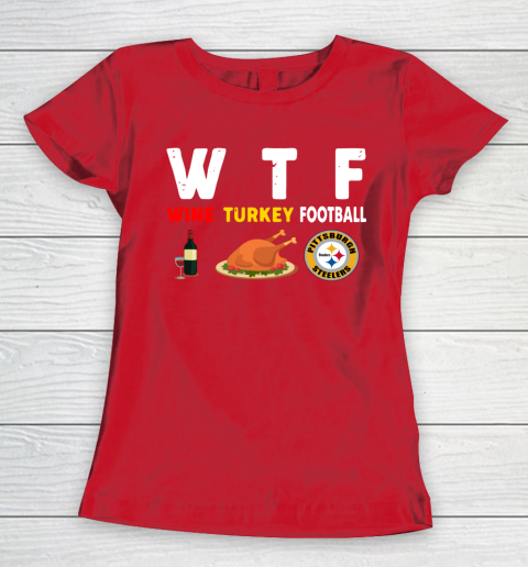 Pittsburgh Steelers Giving Day WTF Wine Turkey Football NFL Women's T-Shirt 9